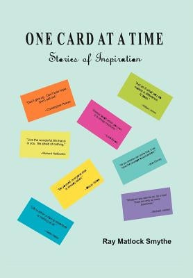 One Card At A Time: Stories of Inspiration by Smythe, Ray Matlock