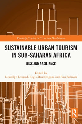 Sustainable Urban Tourism in Sub-Saharan Africa: Risk and Resilience by Leonard, Llewellyn
