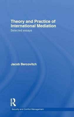 Theory and Practice of International Mediation: Selected Essays by Bercovitch, Jacob