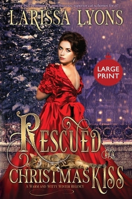 Rescued by a Christmas Kiss - Large Print: A Warm and Witty Winter Regency by Lyons, Larissa