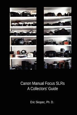Canon Manual Focus SLRs: A Collectors' Guide by Skopec, Eric