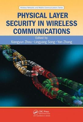 Physical Layer Security in Wireless Communications by Zhou, Xiangyun