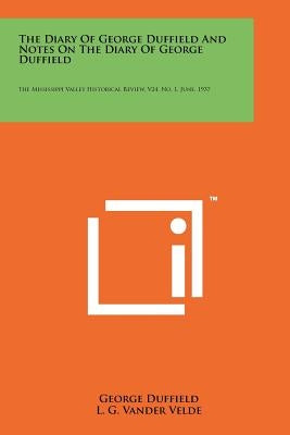 The Diary Of George Duffield And Notes On The Diary Of George Duffield: The Mississippi Valley Historical Review, V24, No. 1, June, 1937 by Duffield, George