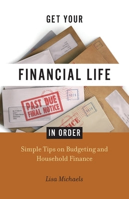 Get Your Financial Life in Order by Michaels, Lisa