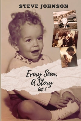 Every Scar, A Story: Act I by Johnson, Steve