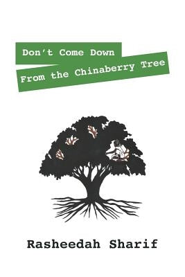 Don't Come Down from the Chinaberry Tree by Sharif, Rasheedah