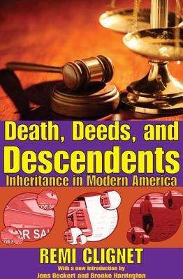 Death, Deeds, and Descendents: Inheritance in Modern America by Clignet, Remi