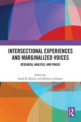 Intersectional Experiences and Marginalized Voices: Research, Analysis, and PRAXIS by Donley, Sarah B.
