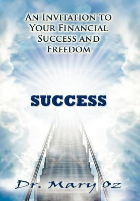 An Invitation to Your Financial Success and Freedom by Oz, Mary
