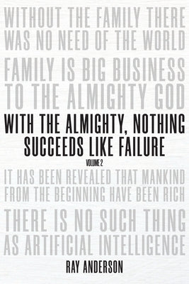 With the Almighty, Nothing Succeeds Like Failure: Volume 2 by Anderson, Ray