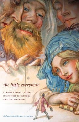 The Little Everyman: Stature and Masculinity in Eighteenth-Century English Literature by Armintor, Deborah Needleman