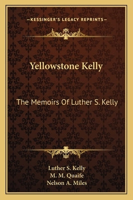Yellowstone Kelly: The Memoirs Of Luther S. Kelly by Kelly, Luther S.