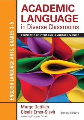 Academic Language in Diverse Classrooms: English Language Arts, Grades 3-5: Promoting Content and Language Learning by Gottlieb, Margo