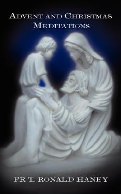 Advent and Christmas Meditations by Haney, Father T. Ronald