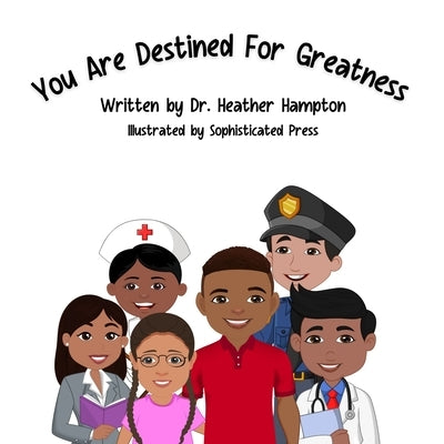 You Are Destined For Greatness by Hampton, Heather