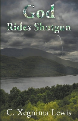 God Rides Shotgun by Lewis, C. Xegnima