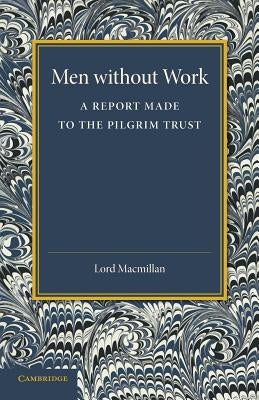 Men Without Work: A Report Made to the Pilgrim Trust by Temple, William