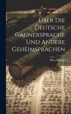 Über Die Deutsche Gaunersprache Und Andere Geheimsprachen by Stumme, Hans