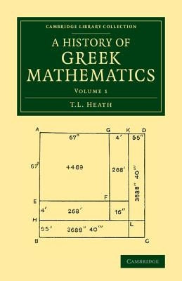 A History of Greek Mathematics: Volume 1 by Heath, T. L.