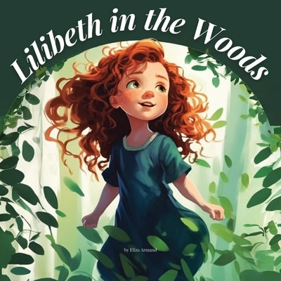 Lilibeth in the Woods: Adventures of Lilibeth by Armand, Eliza