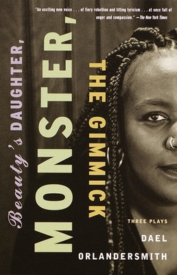 Beauty's Daughter, Monster, the Gimmick: Three Plays by Orlandersmith, Dael