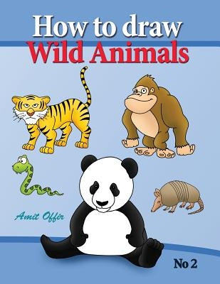 how to draw lion, eagle bears and other wild animals: how to draw wild animals step by step. in this drawing book there are 32 pages that will teach y by Offir, Amit