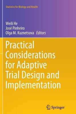 Practical Considerations for Adaptive Trial Design and Implementation by He, Weili