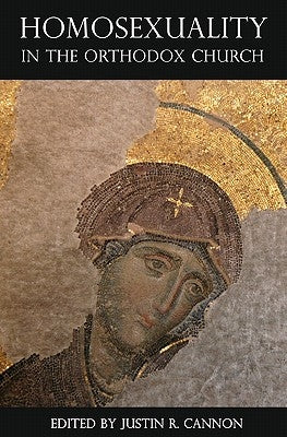 Homosexuality in the Orthodox Church by Cannon, Justin R.