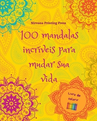 100 mandalas incr?veis para mudar sua vida Livro de colorir Arte antiestresse para relaxamento total: Livro de colorir relaxante que estimula sua ment by Press, Nirvana Printing