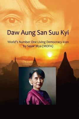 Daw Aung San Suu Kyi World's Number One Living Democracy Icon by Mya, Sayar Mya (Mofa)