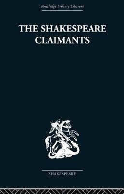 The Shakespeare Claimants: A Critical Survey of the Four Principal Theories concerning the Authorship of the Shakespearean Plays by Gibson, H. N.