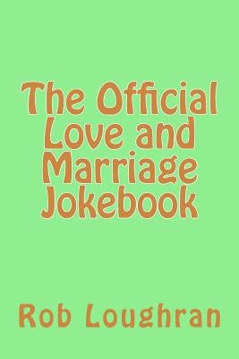 The Official Love and Marriage Jokebook by Loughran, Rob