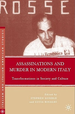 Assassinations and Murder in Modern Italy: Transformations in Society and Culture by Gundle, S.