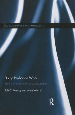 Doing Probation Work: Identity in a Criminal Justice Occupation by Mawby, Rob