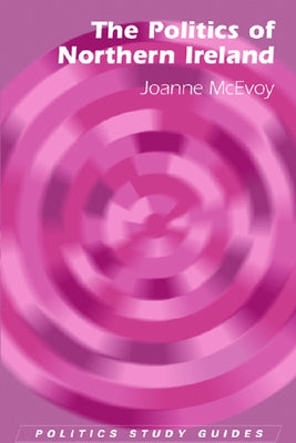 The Politics of Northern Ireland by McEvoy, Joanne