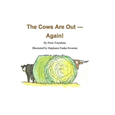 The Cows Are Out --- Again! by Sweeten, Stephanie Funke