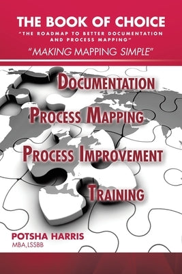 The Book of Choice: "The Roadmap to Better Documentation and Process Mapping" by Harris Mba Lssbb, Potsha