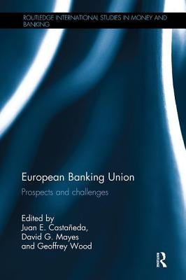 European Banking Union: Prospects and challenges by CastaÃ±eda, Juan E.