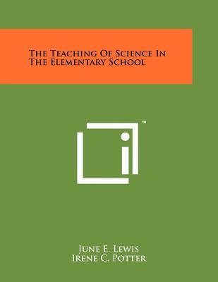 The Teaching of Science in the Elementary School by Lewis, June E.