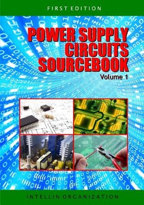 Power Supply Circuits Sourcebook Volume 1 by Intellin Organization
