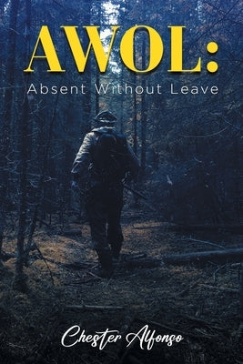 Awol: Absent Without Leave by Alfonso, Chester