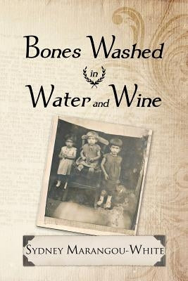 Bones Washed in Water and Wine by Marangou-White, Sydney