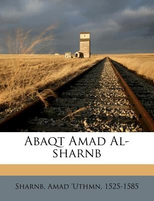Abaqt Amad Al-Sharnb by Sharnb, Amad 'Uthmn 1525-1585