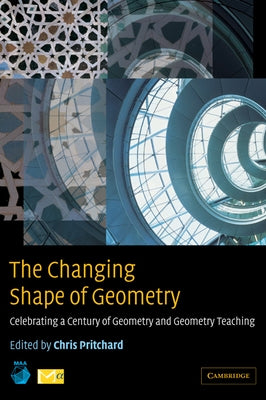 The Changing Shape of Geometry: Celebrating a Century of Geometry and Geometry Teaching by Mathematical Association of America