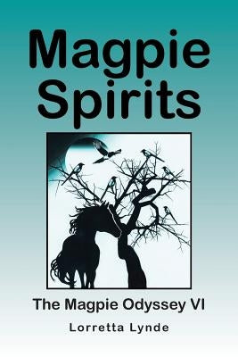 Magpie Spirits: The Magpie Odyssey VI by Lynde, Lorretta