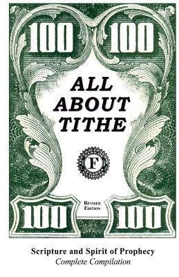 All about Tithe: Scripture and Spirit of Prophecy Complete Compilation by Sparks, Vernon C.