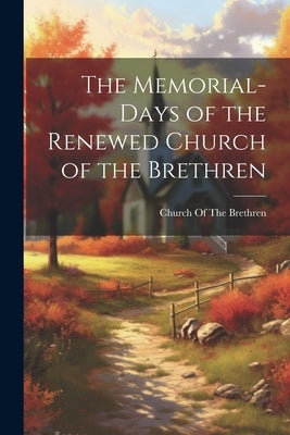 The Memorial-Days of the Renewed Church of the Brethren by Church of the Brethren
