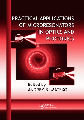 Practical Applications of Microresonators in Optics and Photonics by Matsko, Andrey B.