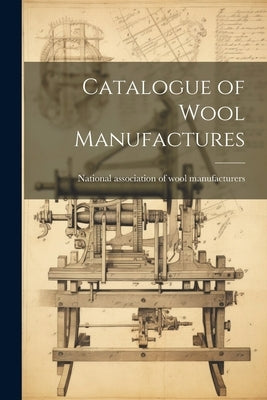 Catalogue of Wool Manufactures by National Association of Wool Manufact