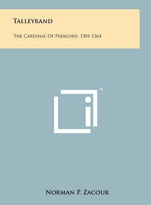Talleyrand: The Cardinal Of Perigord, 1301-1364 by Zacour, Norman P.